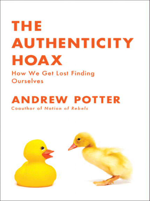 Title details for The Authenticity Hoax by Andrew Potter - Available